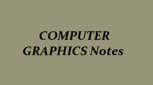 COMPUTER GRAPHICS- Computer Science Notes – For W.B.C.S. Examination.